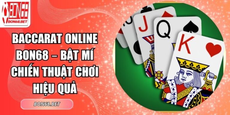 Baccarat Online Bon68 – Bật Mí Chiến Thuật Chơi Hiệu Quả 9 Baccarat online Bon68