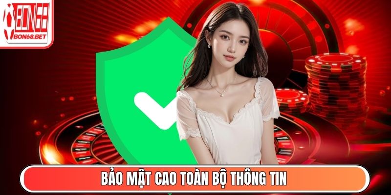 Bon68 - Toàn Cảnh Cổng Game Giải Trí Đổi Thưởng #1 Hiện Nay 4 Bảo mật cao toàn bộ thông tin