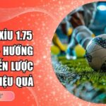 Kèo tài xỉu 1.75 Bon68