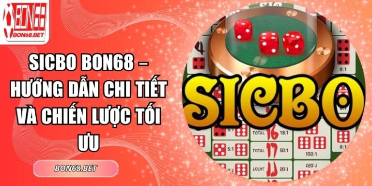 Sicbo Bon68 – Hướng Dẫn Chi Tiết Và Chiến Lược Tối Ưu 1 Sicbo Bon68